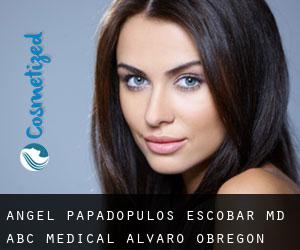Angel PAPADOPULOS ESCOBAR MD. ABC Medical (Alvaro Obregón)