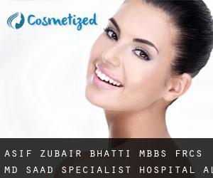 Asif Zubair BHATTI MBBS, FRCS, MD. Saad Specialist Hospital (Al-Chubar)