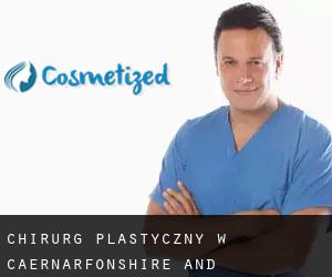 Chirurg Plastyczny w Caernarfonshire and Merionethshire