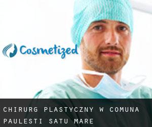 Chirurg Plastyczny w Comuna Pãuleşti (Satu Mare)