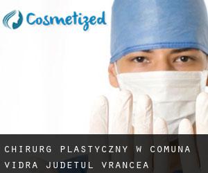 Chirurg Plastyczny w Comuna Vidra (Judeţul Vrancea)