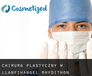 Chirurg Plastyczny w Llanfihangel Rhydithon