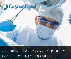 Chirurg Plastyczny w Merthyr Tydfil (County Borough)
