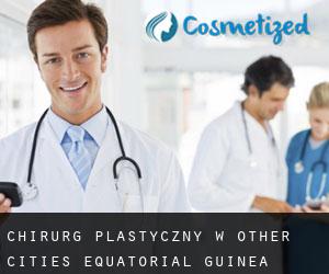 Chirurg Plastyczny w Other Cities Equatorial Guinea
