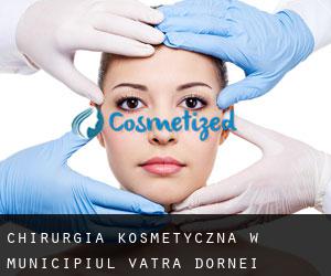 Chirurgia kosmetyczna w Municipiul Vatra Dornei
