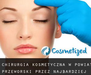 Chirurgia kosmetyczna w Powiat przeworski przez najbardziej zaludniony obszar - strona 1