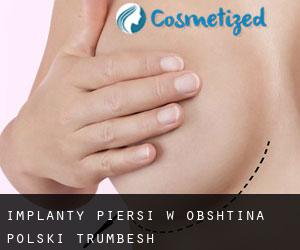 Implanty piersi w Obshtina Polski Trŭmbesh