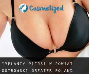 Implanty piersi w Powiat ostrowski (Greater Poland Voivodeship)