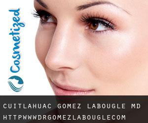 Cuitlahuac GOMEZ-LABOUGLE MD. http://www.drgomezlabougle.com (Tampico)