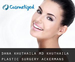 Dana KHUTHAILA MD. Khuthaila Plastic Surgery (Ackermans Mills)