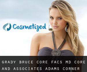 Grady Bruce CORE FACS, MD. Core and Associates (Adams Corner)