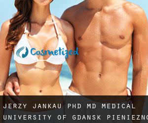 Jerzy JANKAU PhD, MD. Medical University of Gdansk (Pieniężno)