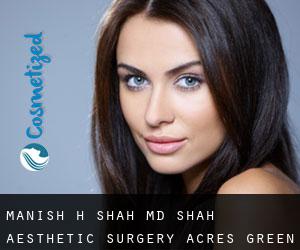 Manish H. SHAH MD. Shah Aesthetic Surgery (Acres Green)