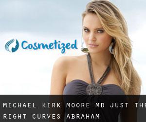 Michael Kirk MOORE MD. Just The Right Curves (Abraham)