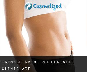 Talmage RAINE MD. Christie Clinic (Ade)